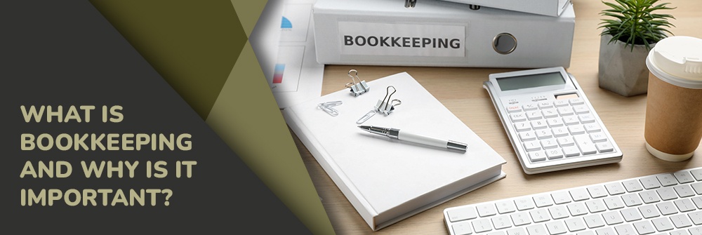 WHAT IS BOOKKEEPING AND WHY IS IT IMPORTANT?