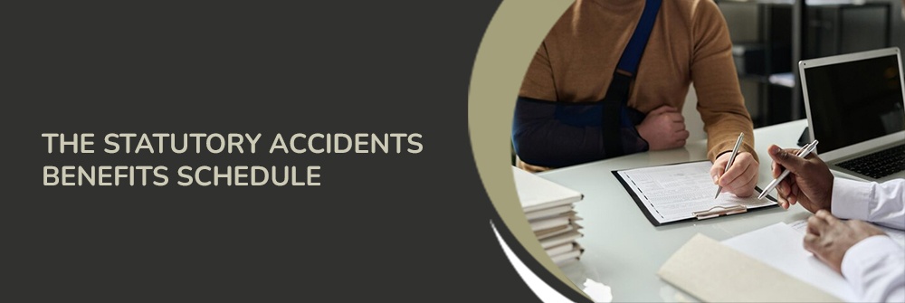 THE STATUTORY ACCIDENTS BENEFITS SCHEDULE